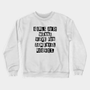 Girls Just Wanna Have Fundamental Rights Crewneck Sweatshirt